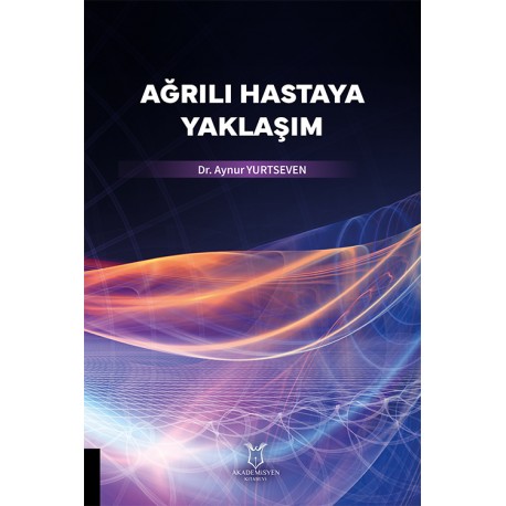 Ağrılı Hastaya Yaklaşım Ağrılı Hastaya Yaklaşım