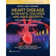 Moss and Adams' Heart Disease in Infants, Children, and Adolescents: From Fetal Through Adult Life, 11th Edition,