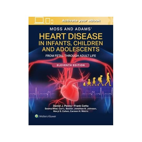 Moss and Adams' Heart Disease in Infants, Children, and Adolescents: From Fetal Through Adult Life, 11th Edition,