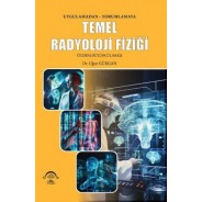 Temel Radyoloji Fiziği Uygulamadan Yorumlamaya Ötesine Bütüncül Bakış