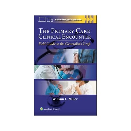 The Primary Care Clinical Encounter Field Guide to the Generalist's Craft