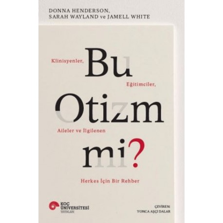 Bu Otizm Mi? Klinisyenler, Eğitimciler, Aileler ve İlgilenen Herkes İçin Bir Rehber