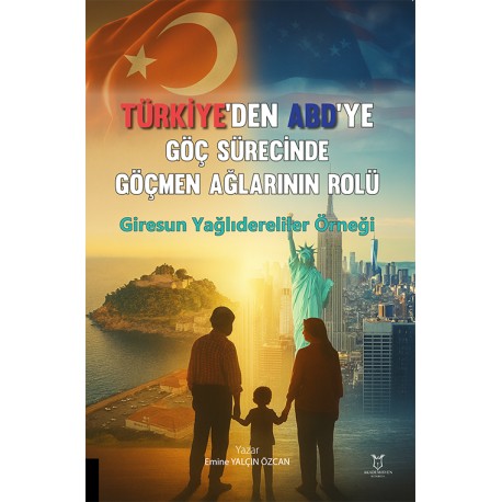 Türkiye’den ABD’ye Göç Sürecinde Göçmen Ağlarının Rolü: Giresun Yağlıdereliler Örneği