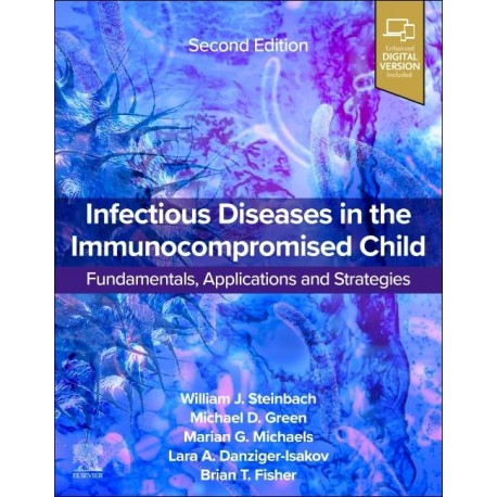 Infectious Diseases in the Immunocompromised Child: Transplant and Oncology and Other Pediatric Patients 2nd Edition
