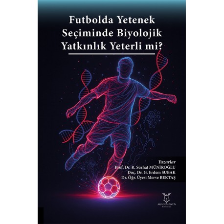 Futbolda Yetenek Seçiminde Biyolojik Yatkınlık Yeterli mi