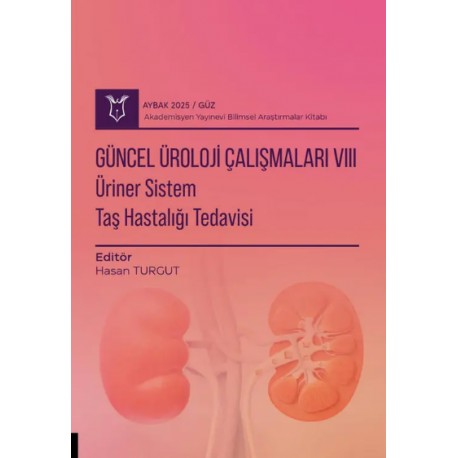 Güncel Üroloji Çalışmaları VIII : Üriner Sistem Taş Hastalığı Tedavisi ( AYBAK 2025 Güz )