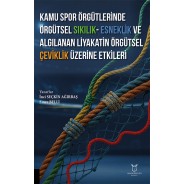 Kamu Spor Örgütlerinde Örgütsel Sıkılık - Esneklik ve Algılanan Liyakatin Örgütsel Çeviklik Üzerine Etkileri
