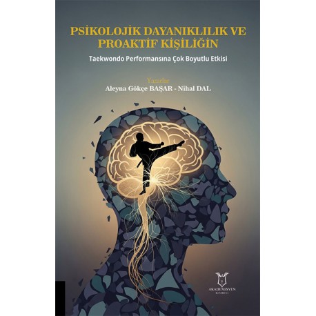 Psikolojik Dayanıklılık ve Proaktif Kişiliğin Taekwondo Performansına Çok Boyutlu Etkisi