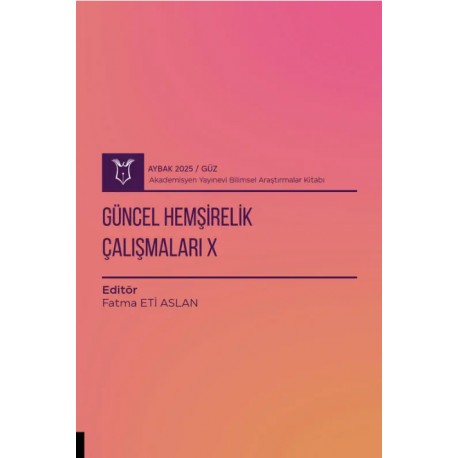 Güncel Hemşirelik Çalışmaları X ( AYBAK 2025 Güz )