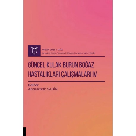 Güncel Kulak Burun Boğaz Hastalıkları Çalışmaları IV ( AYBAK 2025 Güz )