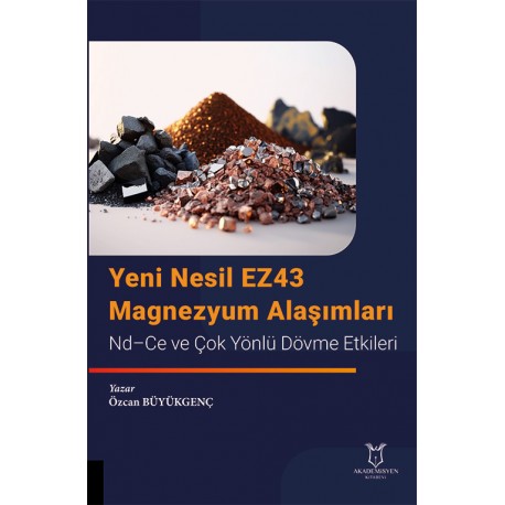 Yeni Nesil EZ43 Magnezyum Alaşımları Nd–Ce ve Çok Yönlü Dövme Etkileri