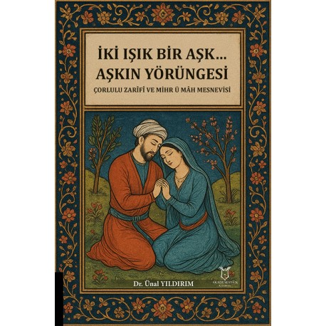 İki Işık Bir Aşk… Aşkın Yörüngesi Çorlulu Zarîfî ve Mihr ü Mâh Mesnevisi