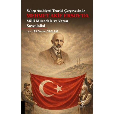 Sebep Asabiyeti Teorisi Çerçevesinde Mehmet Akif Ersoy’da Milli Mücadele ve Vatan Sosyolojisi