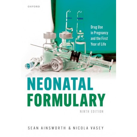 Neonatal Formulary: Drug use in pregnancy and the first year of life 9th Edition