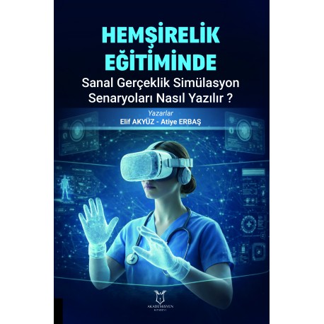 Hemşirelik Eğitiminde Sanal Gerçeklik Simülasyon Senaryoları Nasıl Yazılır?