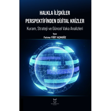 HALKLA İLİŞKİLER PERSPEKTİFİNDEN DİJİTAL KRİZLER: Kuram, Strateji ve Güncel Vaka Analizleri