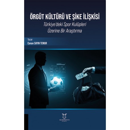Örgüt Kültürü ve Şike İlişkisi Türkiye’deki Spor Kulüpleri Üzerine Bir Araştırma