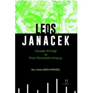 LEOS JANACEK Ulusalcı Kimliği ve Post-Romantik Anlayışı