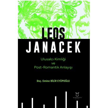 LEOS JANACEK Ulusalcı Kimliği ve Post-Romantik Anlayışı