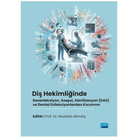 Diş Hekimliğinde Dezenfeksiyon, Asepsi, Sterilizasyon (DAS) ve Dental Enfeksiyonlardan Korunma