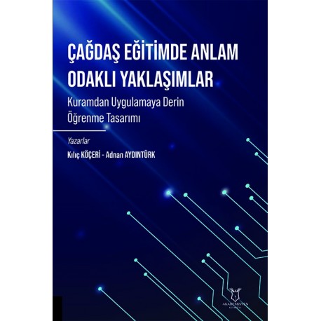 Çağdaş Eğitimde Anlam Odaklı Yaklaşımlar Kuramdan Uygulamaya Derin Öğrenme Tasarımı