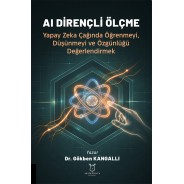 AI DİRENÇLİ ÖLÇME Yapay Zeka Çağında Öğrenmeyi, Düşünmeyi ve Özgünlüğü Değerlendirmek