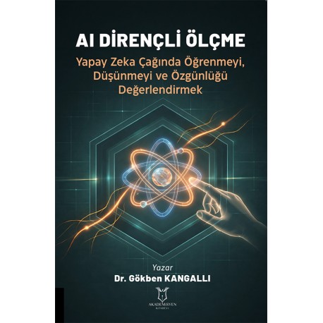 AI DİRENÇLİ ÖLÇME Yapay Zeka Çağında Öğrenmeyi, Düşünmeyi ve Özgünlüğü Değerlendirmek