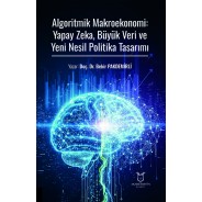 Algoritmik Makroekonomi: Yapay Zeka, Büyük Veri ve Yeni Nesil Politika Tasarımı