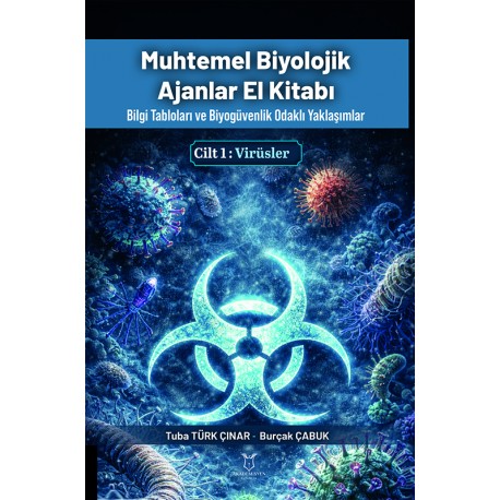 MUHTEMEL BIYOLOJİK AJANLAR EL KİTABI Bilgi Tabloları ve Biyogüvenlik Odaklı Yaklaşımlar CİLT 1: VİRÜSLER