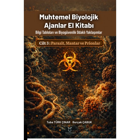 MUHTEMEL BİYOLOJİK AJANLAR EL KİTABI Bilgi Tabloları ve Biyogüvenlik OdaklıYaklaşımlar CİLT 3: PARAZİT, MANTAR VE PRİONLAR