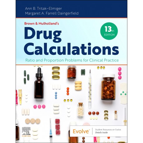 Brown and Mulholland’s Drug Calculations, 13th Edition