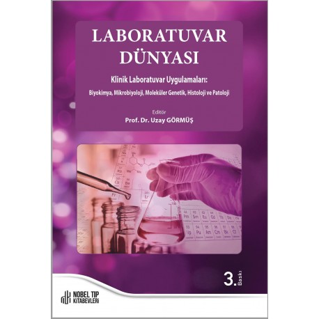 Laboratuvar Dünyası Klinik Laboratuvar Uygulamaları: Biyokimya, Mikrobiyoloji, Moleküler Genetik, Histoloji ve Patoloji 3. Baskı