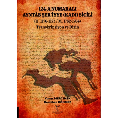 124-A Numaralı AYNTÂB ŞER’İYYE (KADI) SİCİLİ (H. 1176-1173 / M. 1762-1764) Transkripsiyon ve Dizin