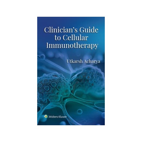 Clinician's Guide to Cellular Immunotherapy