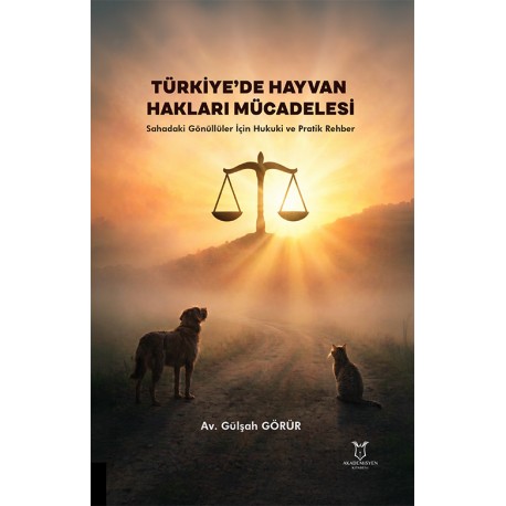 Türkiye’de Hayvan Hakları Mücadelesi – Sahadaki Gönüllüler İçin Hukuki ve Pratik Rehber