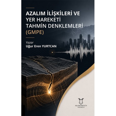 Azalım İlişkileri ve Yer Hareketi Tahmin Denklemleri (GMPE)