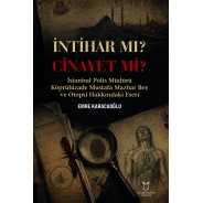 İntihar mı Cinayet mi İstanbul Polis Müdürü Köprülüzade Mustafa Mazhar Bey ve Otopsi Hakkındaki Eseri