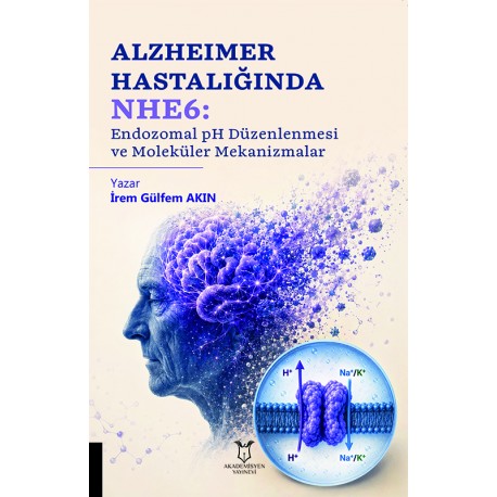 Alzheimer Hastalığında NHE6: Endozomal pH Düzenlenmesi ve Moleküler Mekanizmalar