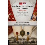 Sırbistan’da Osmanlı Diplomasisi (1878-1914) Osmanlı Devleti’nin Sırbistan’daki Sefir ve Şehbenderleri