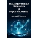 Sağlık Sektöründe Girişimcilik ve Başarı Hikayeleri